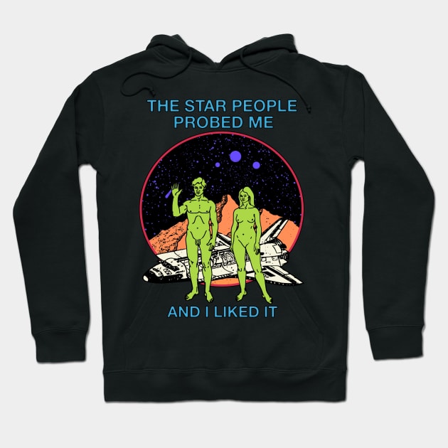 The Star People Probed Me And I Liked It - Retro Sci Fi Aliens Hoodie by blueversion